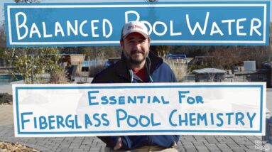 Balanced Pool Water, Essential for Fiberglass Pool Chemistry