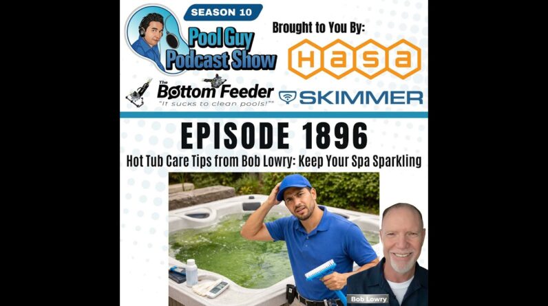 Hot Tub Care Tips from Bob Lowry: Keep Your Spa Sparkling
