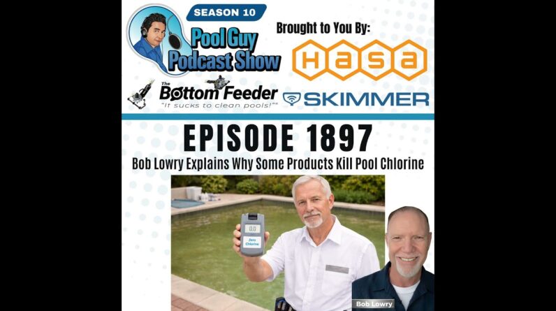 Bob Lowry Explains Why Some Products Kill Your Pool Chlorine